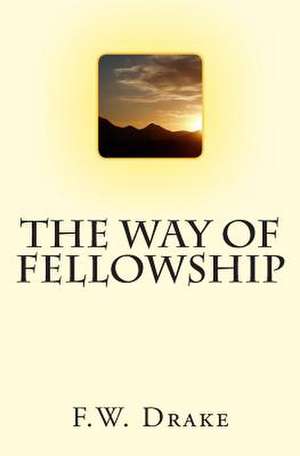 The Way of Fellowship de F. W. Drake