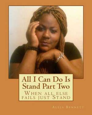 All I Can Do Is Stand Part Two de Aleja Bennett