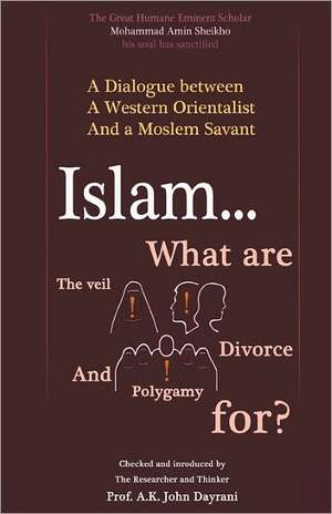 Islam ! What Are the Veil, Divorce, and Polygamy For? de Mohammad Amin Sheikho