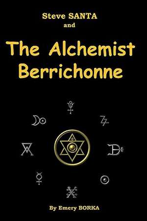 Steve Santa and the Alchemist Berrichonne de Emery J. Borka