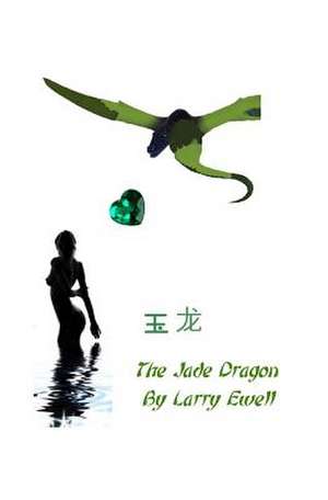 The Jade Dragon de Larry Ewell