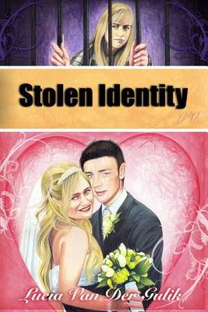 Stolen Identity de Lucia Van Der Gulik