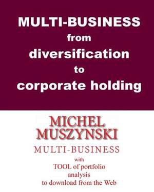 Multi-Business from Diversification to Corporate Holding de Michel Muszynski