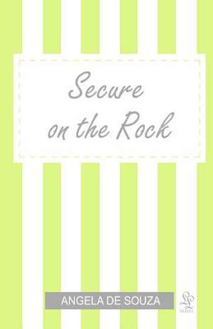 Secure on the Rock de Angela De Souza