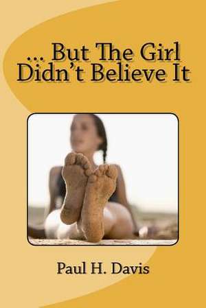 ... But the Girl Didn't Believe It de MR Paul H. Davis