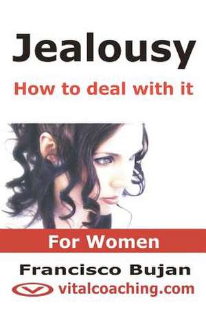 Jealousy - How to Deal with It - For Women de Francisco Bujan