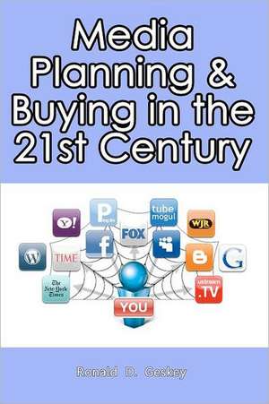 Media Planning & Buying in the 21st Century de Ronald D. Geskey