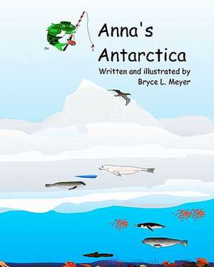 Anna's Antarctica de Bryce L. Meyer