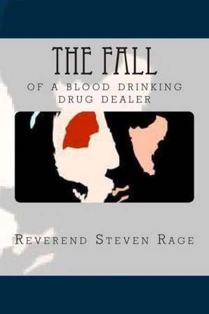 The Fall of a Blood Drinking Drug Dealer de Rev Steven Rage