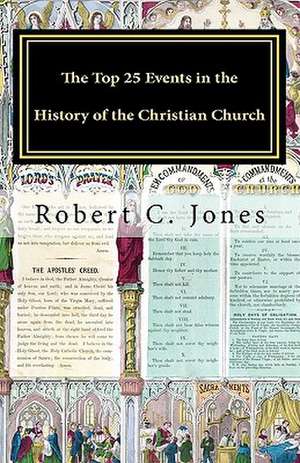 The Top 25 Events in the History of the Christian Church de Robert C. Jones