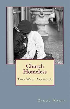 Church Homeless... They Walk Among Us de Carol Marsh