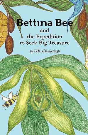 Bettina Bee and the Expedition to Seek Big Treasure de D. K. Chadeesingh