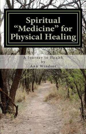 Spiritual Medicine for Physical Healing de Ann Windsor