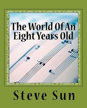 The World of an Eight Years Old de Steve B. Sun