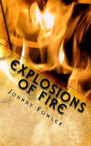 Explosions of Fire de Johnny Fowler