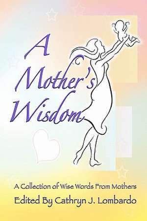 A Mother's Wisdom de Cathryn J. Lombardo