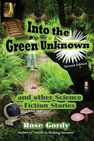 Into the Green Unknown de Rose Gordy