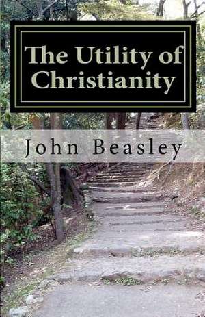 The Utility of Christianity de John Beasley