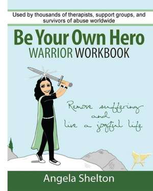 Be Your Own Hero Warrior Workbook de Angela Shelton