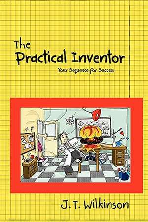 The Practical Inventor de J. T. Wilkinson