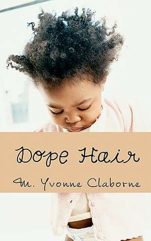 Dope Hair de M. Yvonne Claborne