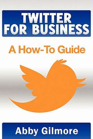 Twitter for Business de Abby Gilmore