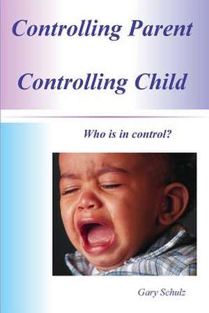 Controlling Parent Controlling Child de Gary Schulz