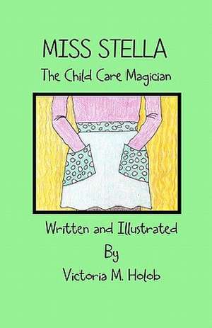 Miss Stella, the Child Care Magician de Victoria M. Holob