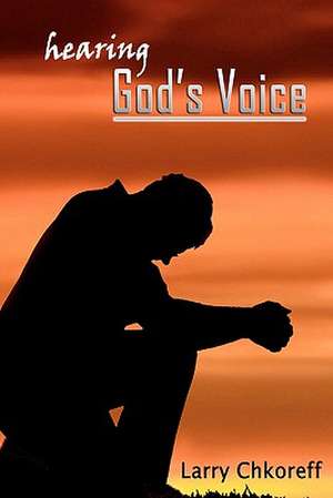 Hearing God's Voice de Larry Chkoreff