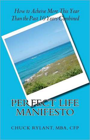 Perfect Life Manifesto de Mba Cfp Mba Chuck J. Rylant