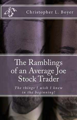 The Ramblings of an Average Joe Stock Trader de Christopher L. Boyer