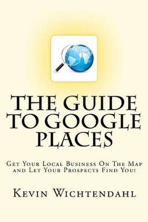 The Guide to Google Places de Kevin Wichtendahl