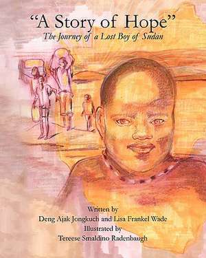 A Story of Hope - The Journey of a Lost Boy of Sudan de Deng Ajak Jongkuch