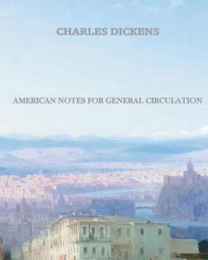 American Notes for General Circulation de Charles Dickens