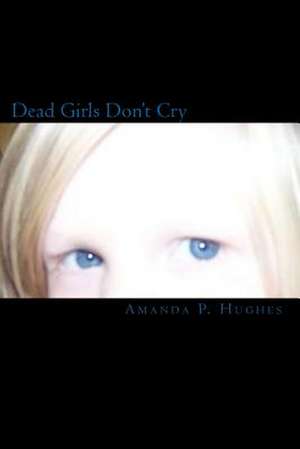 Dead Girls Don't Cry de Amanda P. Hughes