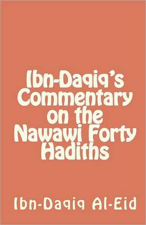 Ibn-Daqiq's Commentary on the Nawawi Forty Hadiths de Ibn-Daqiq Al-Eid