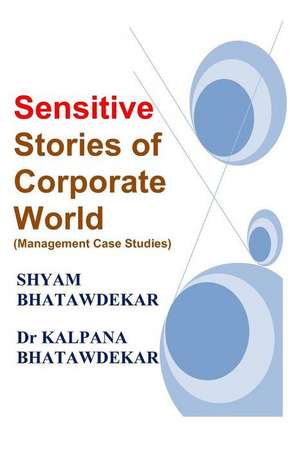 Sensitive Stories of Corporate World (Management Case Studies) de Shyam Bhatawdekar