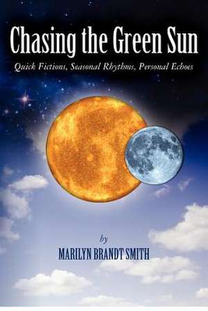 Chasing the Green Sun de Marilyn Brandt Smith