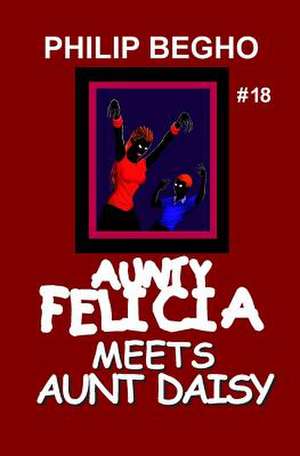 Aunty Felicia Meets Aunt Daisy de Philip Begho