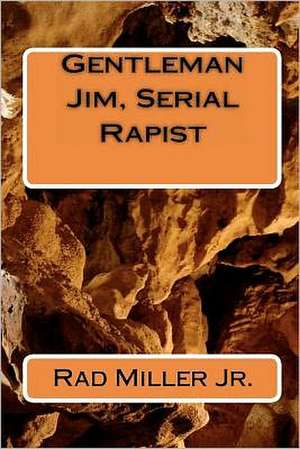 Gentleman Jim, Serial Rapist de Rad Miller Jr