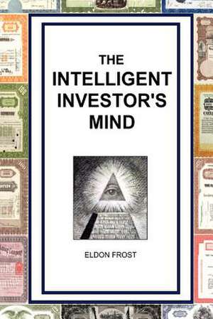 The Intelligent Investor's Mind de Eldon Frost