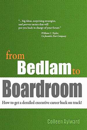 From Bedlam to Boardroom de Colleen Aylward