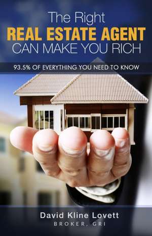 The Right Real Estate Agent Can Make You Rich de David Kline Lovett