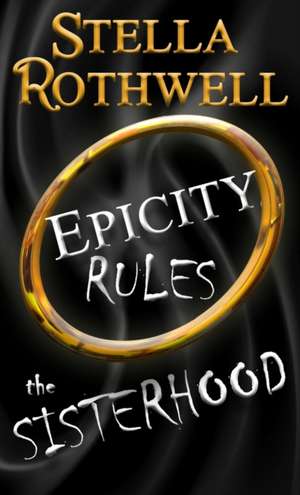 Epicity Rules the Sisterhood de Stella Rothwell