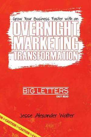 Overnight Marketing Transformation de Jesse Walter