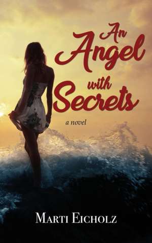 An Angel with Secrets de Marti Eicholz