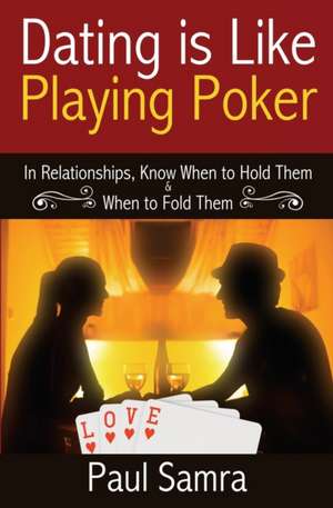 Date Smarter Using Poker Strategies de Paul Samra