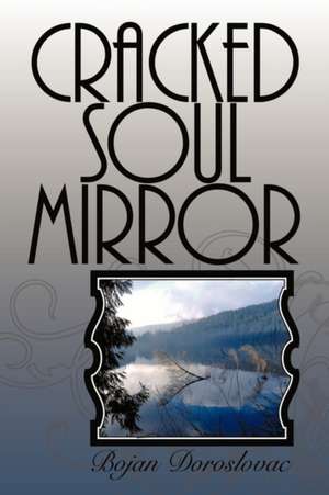 Cracked Soul Mirror: Napuklo Ogledalo Du E de Bojan Doroslovac