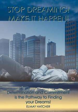 Stop Dreaming! Make It Happen! de Elmay Hatcher