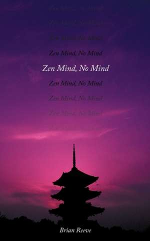 Zen Mind, No Mind de Brian Reeve